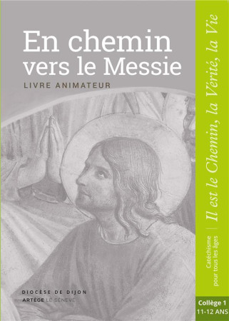 EN CHEMIN VERS LE MESSIE - LIVRE ANIMATEUR - COLLEGE 1 - XXX - le Sénevé