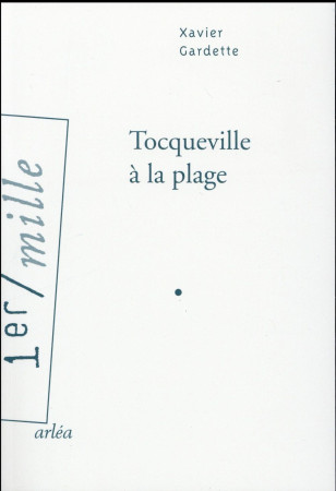 TOCQUEVILLE A LA PLAGE - GARDETTE XAVIER - Arléa