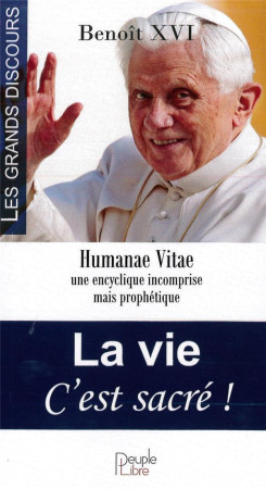 VIE C-EST SACRE ! - PAPE BENOIT XVI - PEUPLE LIBRE