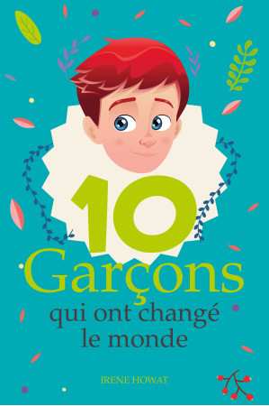 10 GARCONS QUI ONT CHANGE LE MONDE - Irene Howart - CEDIS