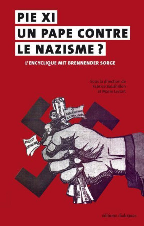 PIE XI, UN PAPE CONTRE LE NAZISME ? L-ENCYC LIQUE MIT BRENNENDER SORGE - BOUTHILLON FABRICE - Editions Dialogues