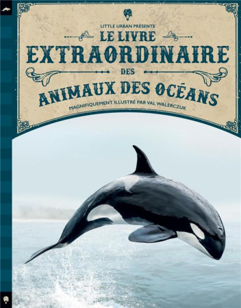 LIVRE EXTRAORDINAIRE DES ANIMAUX DES OCEANS - JACKSON TOM - Little Urban