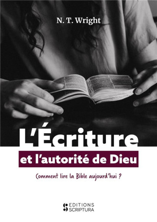 ECRITURE ET AUTORITE DE DIEU (COMMENT LIRE LA BIBLE AUJOURD-HUI) - WRIGHT N-T - BIBLI O