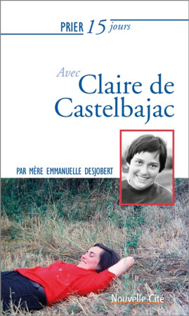 PRIER 15 JOURS AVEC CLAIRE DE CASTELBAJAC - DESJOBERT SOEUR E. - NOUVELLE CITE