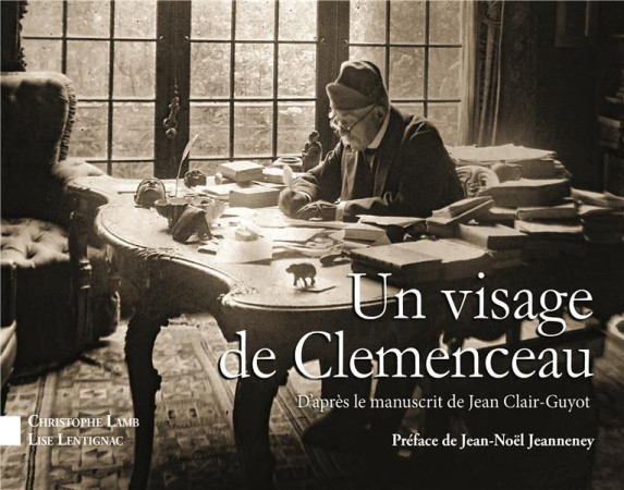 UN VISAGE DE CLEMENCEAU / D-APRES LE MANUSCRIT DE JEAN CLAIR-GUYOT - LAMB ET LENTIGNAC - BOOKS ON DEMAND