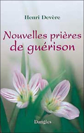 NOUVELLES PRIERES DE GUERISON - DEVERE HENRI - DANGLES