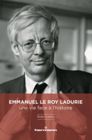 EMMANUEL LE ROY LADURIE : UNE BIOGRAPHIE - LEMNY STEFAN - HERMANN