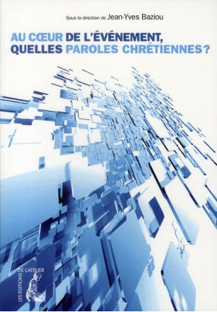 COEUR DE L-EVENEMENT QUELLES PAROLES CHRETIENNES ? - BAZIOU J.Y - ATELIER