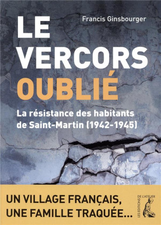 VERCORS OUBLIE - COMMENT UNE FAMILLE JUIVE A PU ECHAPPER AUX RAFLES - GINSBOURGER FRANCIS - ATELIER