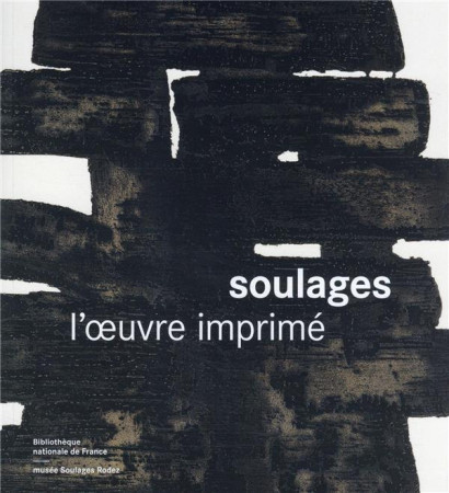 SOULAGES L-OEUVRE IMPRIME - NOUVELLE EDITION - DECRON BENOIT - CTHS EDITION