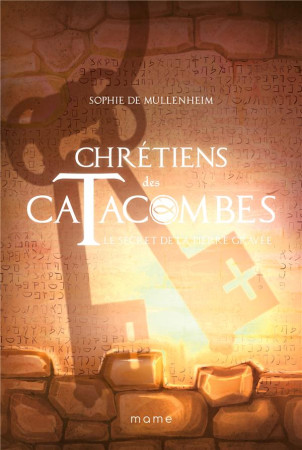 CHRETIENS DES CATACOMBES T5 SECRET DE LA PIERRE GRAVEE - DE MULLENHEIM - MAME