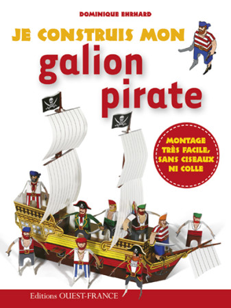 JE CONSTRUIS MON GALION PIRATE - Dominique Ehrhard - OUEST FRANCE