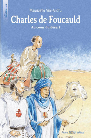 CHARLES DE FOUCAULD AU COEUR DU DESERT - VIAL-ANDRU MAURICETT - TEQUI
