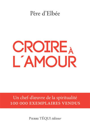 CROIRE A L-AMOUR - RETRAITE DE VIE INTERIEURE - MICHEL D-ELBEE PERE - TEQUI