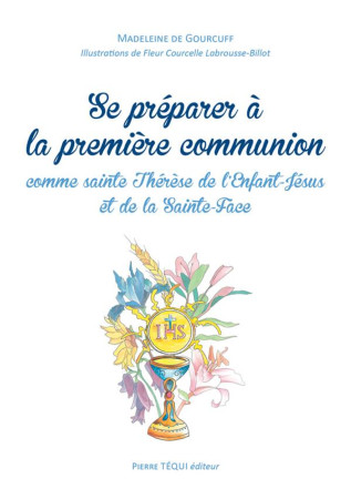 SE PREPARER A LA PREMIERE COMMUNION COMME SAINTE THERESE DE L-ENFANT-JESUS - MADELEINE DE GOURCUF - TEQUI