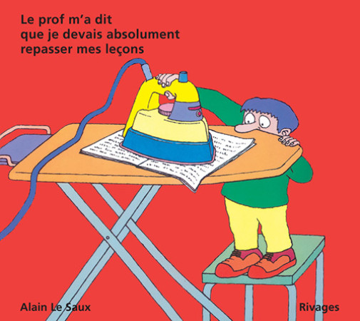 PROF M-A DIT QUE JE DEVAIS ABSOLUMENT REPASSER - Alain Le saux - RIVAGES