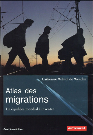 ATLAS DES MIGRATIONS 4ED - WIHTOL DE WENDEN C. - Autrement