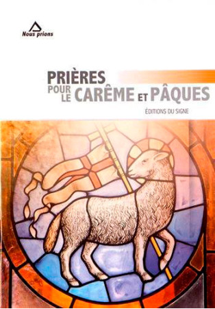 PRIERES POUR LE CAREME ET PAQUES - TEXTES REUNIS - SIGNE