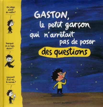 GASTON LE PETIT GARCON QUI N-ARRETAIT PAS DE POSER DES QUESTIONS - LAUBIER MATTHIEU - BAYARD JEUNESSE