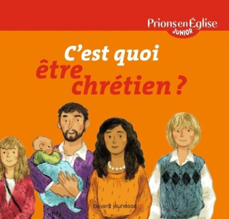 C-EST QUOI ETRE CHRETIEN  - PEEJ - EDITION 2011 - MARS2011 - MARNAT ANNETTE - BAYARD JEUNESSE