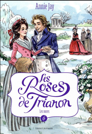 ROSES DE TRIANON / T.6 - JAY ANNIE - Bayard Jeunesse