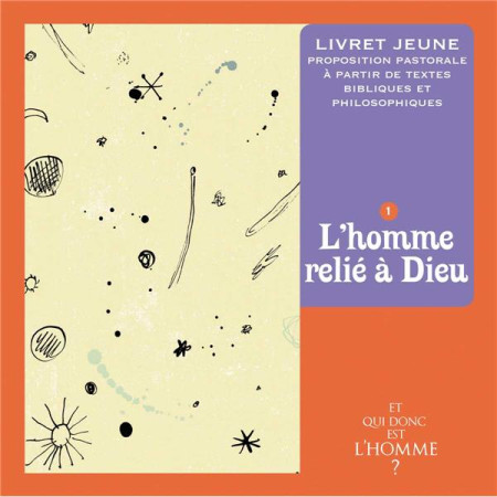 ET QUI DONC EST L-HOMME ? - LIVRET JEUNE 1 - L-HOMME RELIE A DIEU - XXX - Bayard