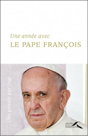 UNE ANNEE AVEC LE PAPE FRANCOIS -NOUVELLE EDITION- - FRANCOIS PAPE - PRESSES RENAISS