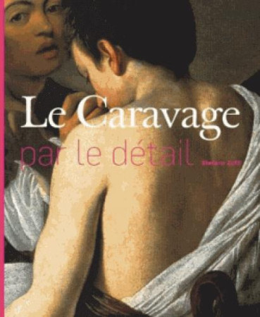 CARAVAGE PAR LE DETAIL - ZUFFI STEFANO - Hazan