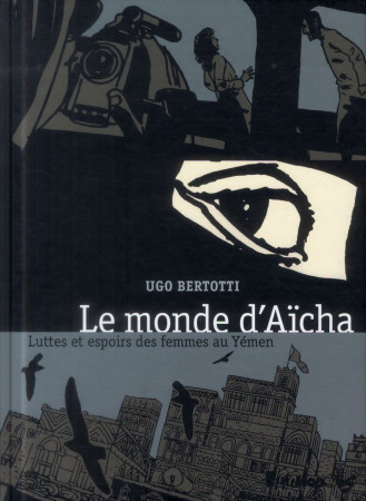 MONDE D-AISHA (LUTTES ET ESPOIRS DES FEMMES AU YEMEN) - BERTOTTI UGO - Futuropolis