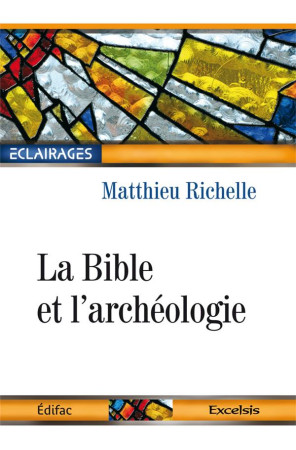 BIBLE ET L-ARCHEOLOGIE (LA) - RICHELLE MATTHIEU - EXCELSIS