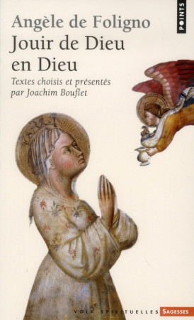ANGELE DE FOLIGNO. JOUIR DE DIEU EN DIEU - BOUFLET JOACHIM - POINTS