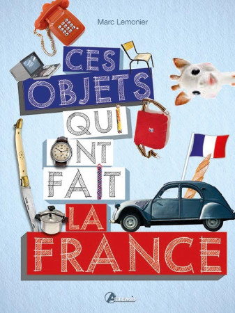 CES OBJETS QUI FONT LA FRANCE - Marc Lemonier - ARTEMIS