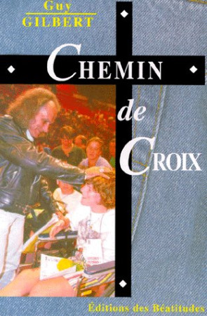CHEMIN DE CROIX - GUY GILBERT - PERE GUY GILBERT - BEATITUDES