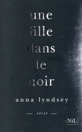 FILLE DANS LE NOIR (UNE) - LYNDSEY ANNA - NIL