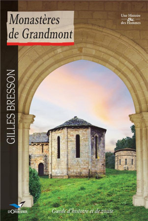 MONASTERES DE GRANDMONT GUIDE D-HISTOIRE ET DE VISITE (NE) - BRESSON GILLES - D'Orbestier