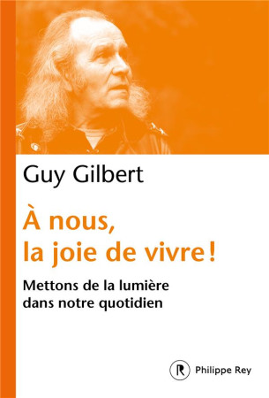A NOUS LA JOIE DE VIVRE - GILBERT GUY - REY