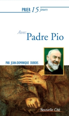 PRIER 15 JOURS AVEC PADRE PIO NED - Jean-Dominique Dubois - NOUVELLE CITE