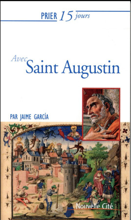 PRIER 15 JOURS AVEC SAINT AUGUSTIN NED - GARCIA JAIME - Nouvelle Cité