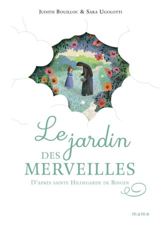 LE JARDIN DES MERVEILLES  D APRES HILDEGARDE DE BINGEN - BOUILLOC/UGOLOTTI - MAME