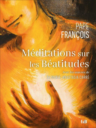 MEDITATIONS SUR LES BEATITUDES - FRANCOIS PAPE - BEATITUDES