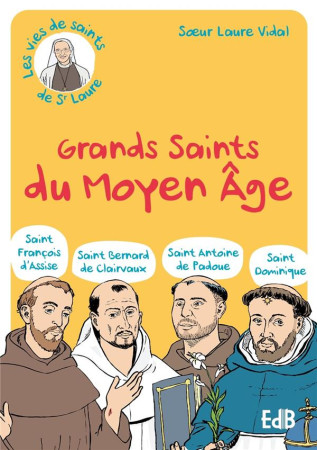 GRANDS SAINTS DU MOYEN-AGE (ST FRANCOIS D ASSISE - ST BERNARD DE CLAIRVAUX - ST ANTOINE DE PADOUE - - LAURE SR - BEATITUDES