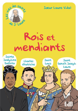 ROIS ET MENDIANTS (STE BAKHITA - BX CHARLES D AUTRICHE - ST BENOIT LABRE - ST LOUIS) - LAURE SR - BEATITUDES