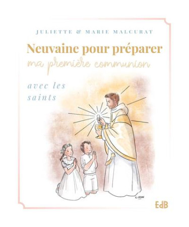 NEUVAINE POUR PREPARER MA 1ERE COMMUNION, AVEC LES SAINTS - MALCURAT - BEATITUDES