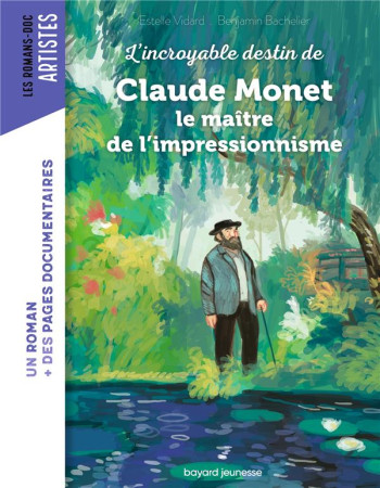 INCROYABLE DESTIN DE CLAUDE MONET LE MAITRE DE L'IMPRESSIONNISME - VIDARD/BACHELIER - BAYARD JEUNESSE