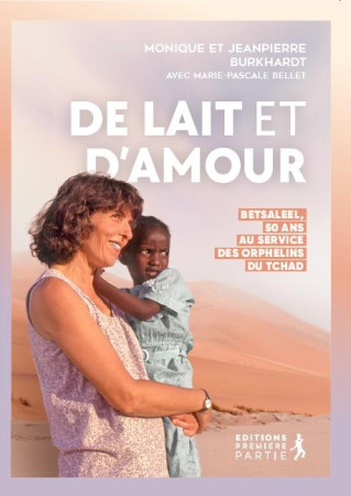 DE LAIT ET D'AMOUR - BETSALEEL, 50 ANS AU SERVICE DES ORPHELINS DU TCHAD - MONIQUE/JEAN-PIERRE - PREMIERE PARTIE