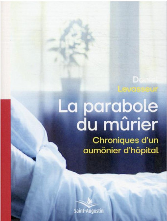 PARABOLE DU MURIER (LA) - CHRONIQUES D'UN AUMONIER D'HOPITAL - LEVASSEUR DANIEL - SAINT AUGUSTIN
