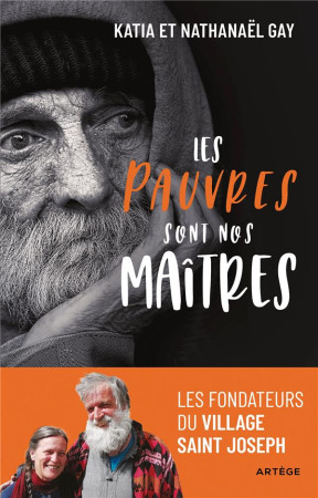 PAUVRES SONT NOS MAITRES (LES )- LES FONDATEURS DES VILLAGES SAINT-JOSEPH - GAY - ARTEGE