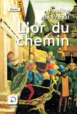 L'OR DU CHEMIN - PREVAL, PAULINE DE - DE LA LOUPE