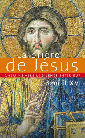 CHEMINS VERS LE SILENCE INTERIREUR AVEC LA PRIERE DE JESUS - BENOIT XVI - PAROLE SILENCE