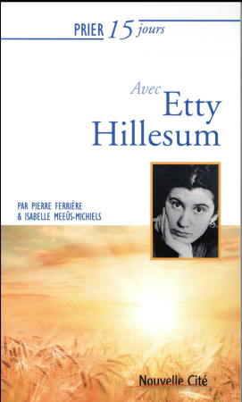 PRIER 15 JOURS AVEC ETTY HILLESUM - FERRIERE MEEUS - Nouvelle Cité